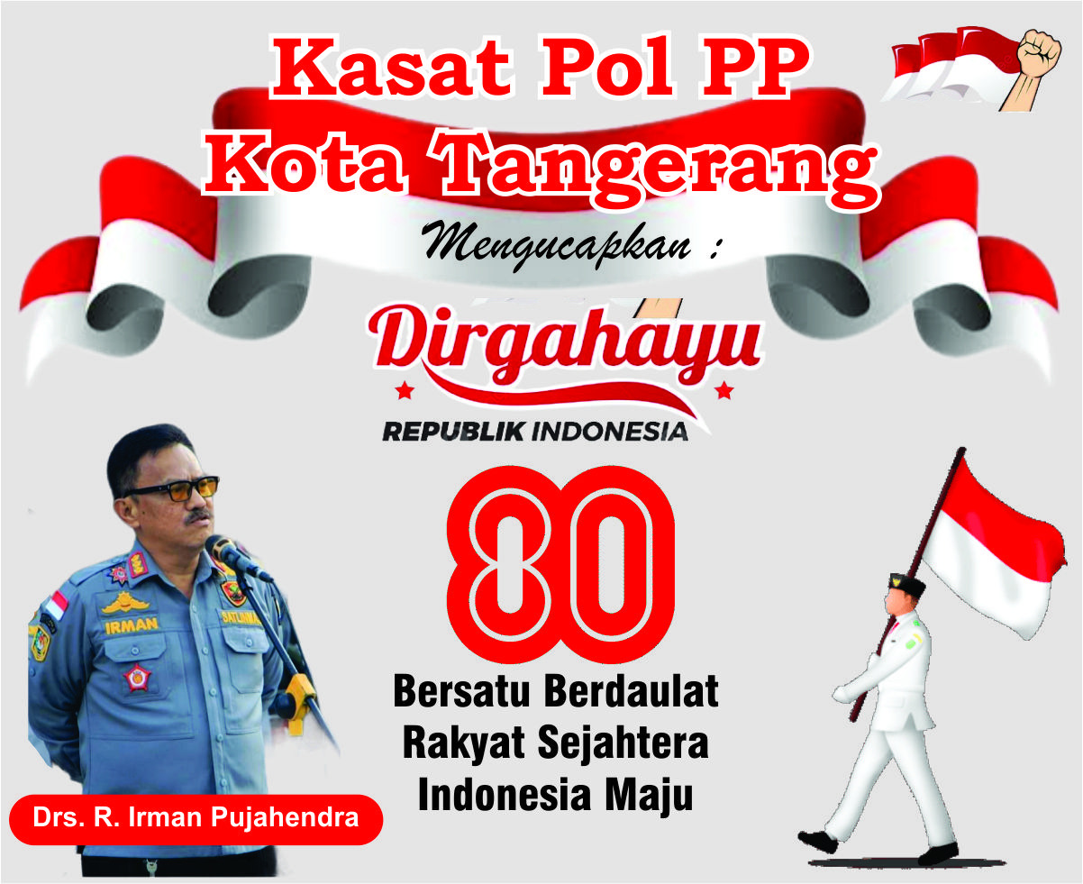 R.Irman Pujahendra, Kepala Satuan Polisi Pamong Praja (Kasat Pol PP) Kota Tangerang Mengucapkan Dirgahayu Republik Indonesia yang Ke- 80